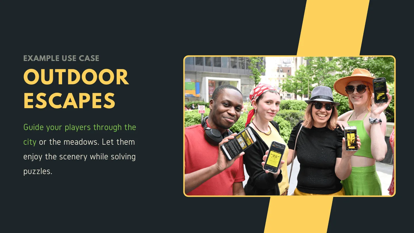 Example use case - Outdoor Escapes: Guide your players through the city or meadows. Let them enjoy the scenery while solving puzzles.